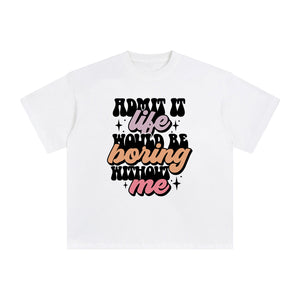 Admit It Life Would Be Boring Graphic Tee-INNBLAC Fashion Apparel