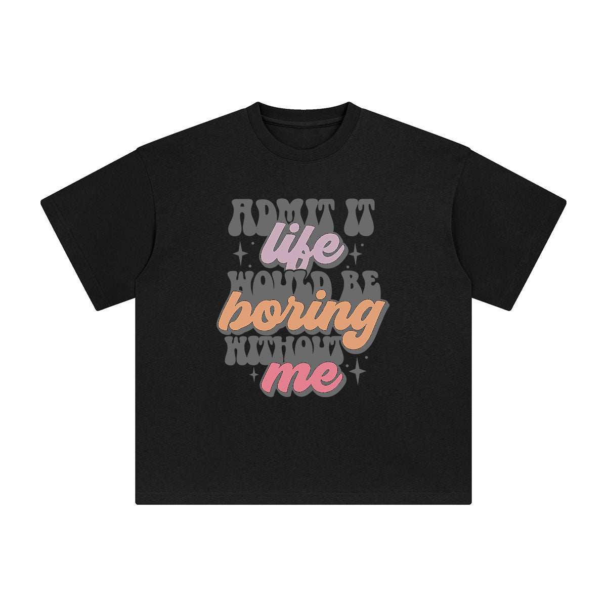 Admit It Life Would Be Boring Graphic Tee-INNBLAC Fashion Apparel