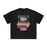 Admit It Life Would Be Boring Graphic Tee-INNBLAC Fashion Apparel